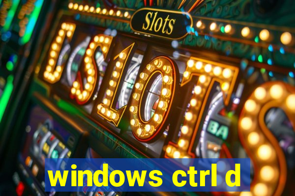 windows ctrl d